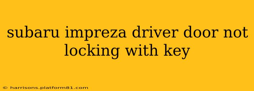 subaru impreza driver door not locking with key