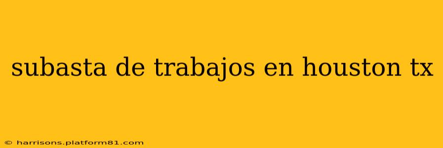 subasta de trabajos en houston tx