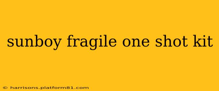 sunboy fragile one shot kit