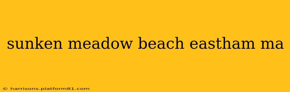 sunken meadow beach eastham ma