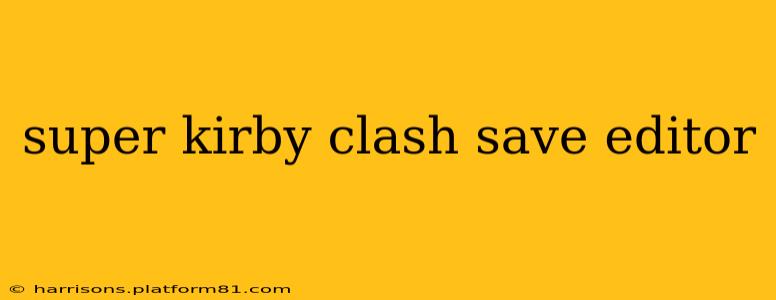 super kirby clash save editor
