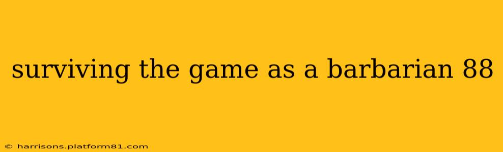 surviving the game as a barbarian 88