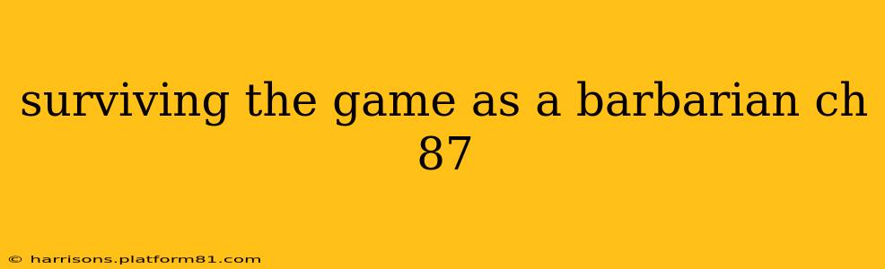 surviving the game as a barbarian ch 87