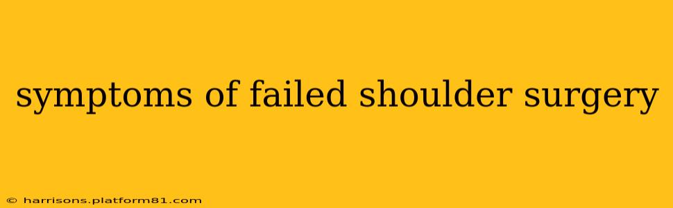 symptoms of failed shoulder surgery