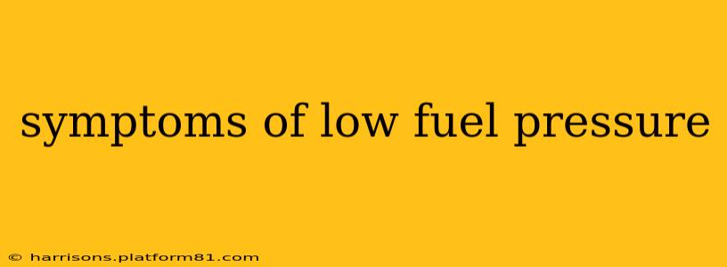 symptoms of low fuel pressure