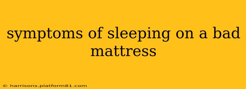symptoms of sleeping on a bad mattress
