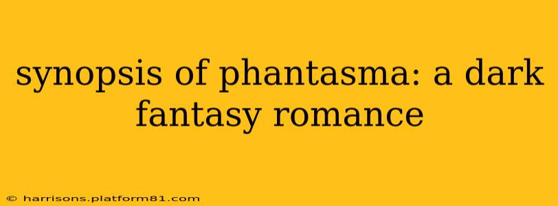 synopsis of phantasma: a dark fantasy romance