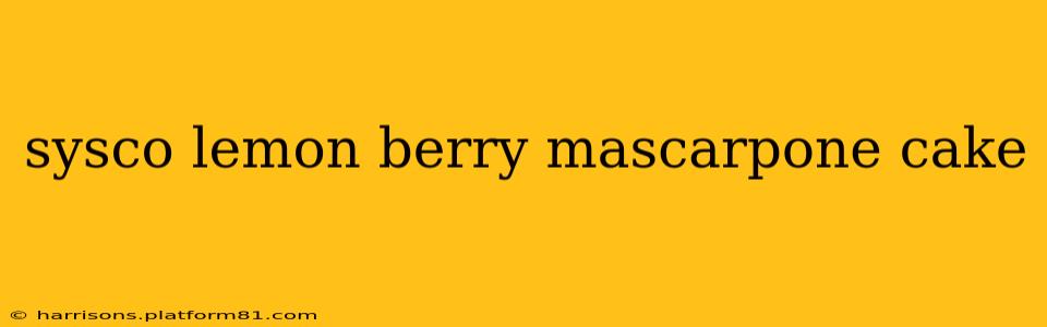 sysco lemon berry mascarpone cake