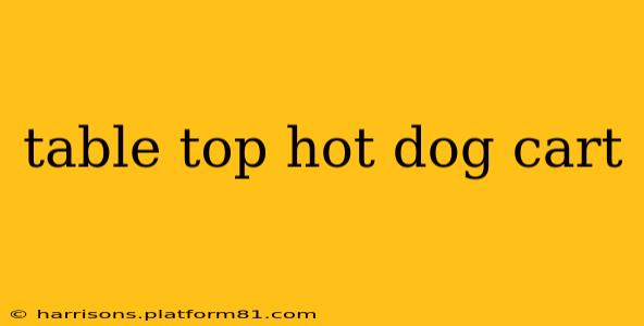table top hot dog cart