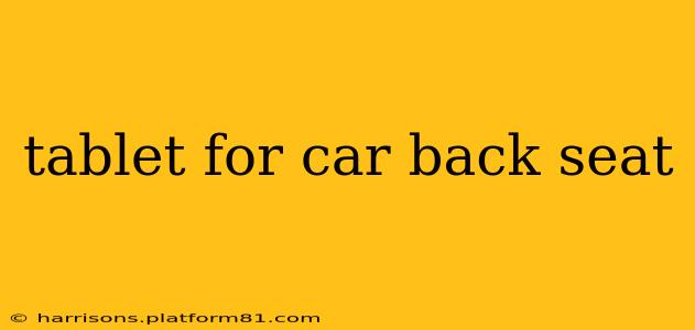 tablet for car back seat