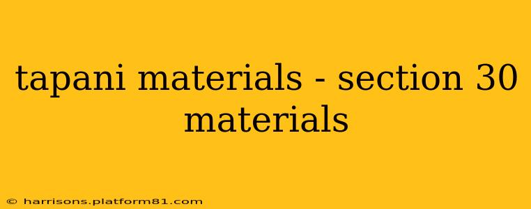 tapani materials - section 30 materials