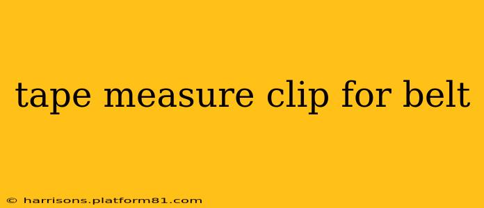tape measure clip for belt