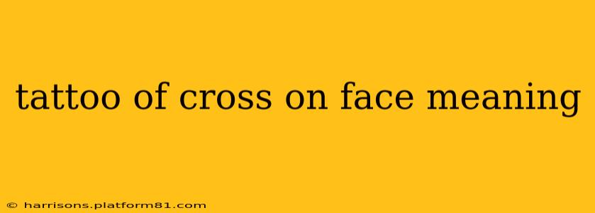 tattoo of cross on face meaning
