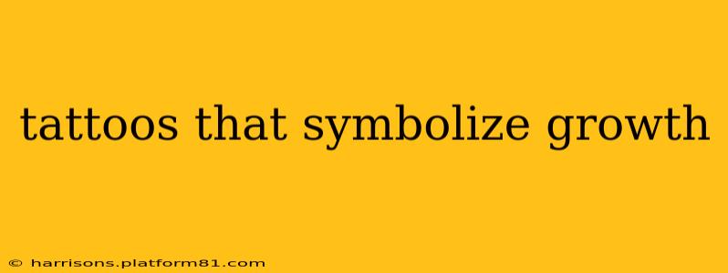 tattoos that symbolize growth