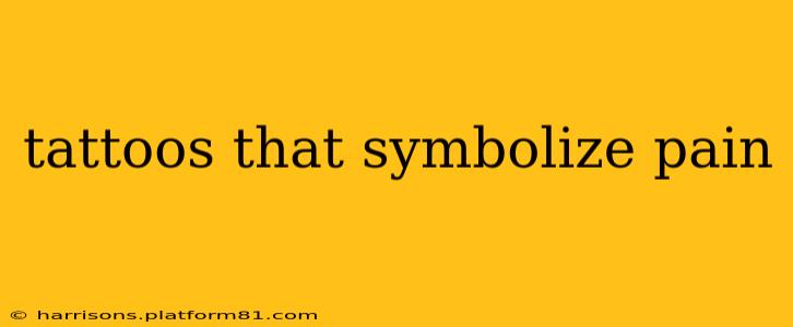 tattoos that symbolize pain