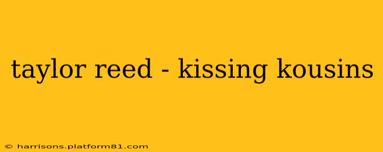 taylor reed - kissing kousins