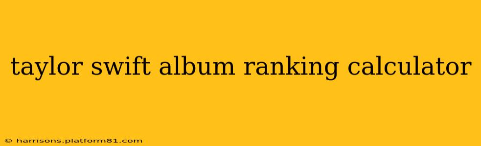 taylor swift album ranking calculator