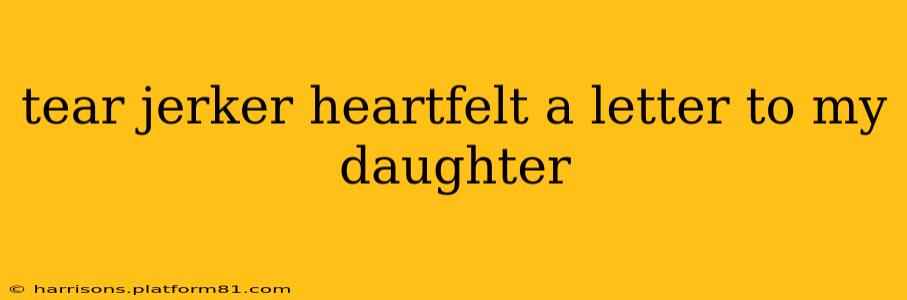 tear jerker heartfelt a letter to my daughter