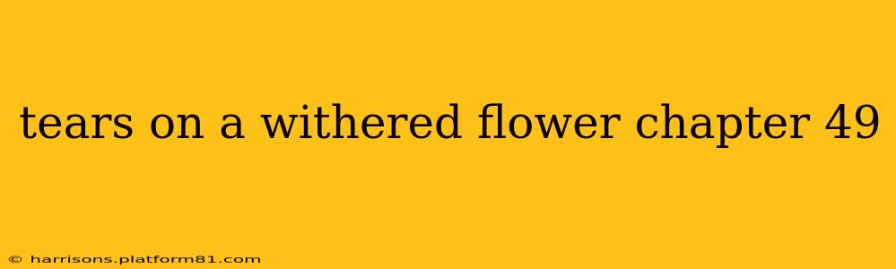 tears on a withered flower chapter 49
