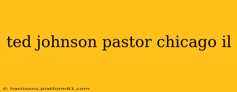 ted johnson pastor chicago il