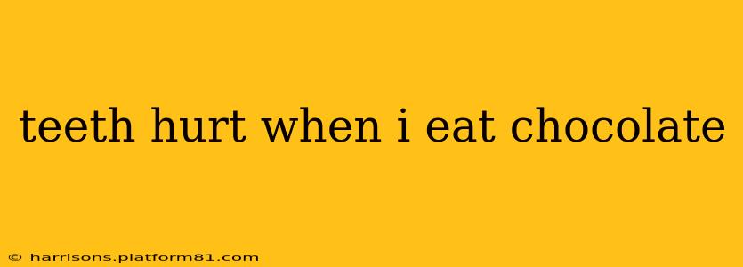 teeth hurt when i eat chocolate