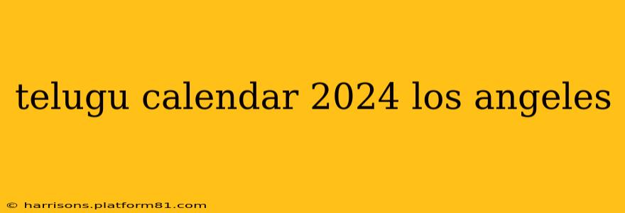 telugu calendar 2024 los angeles