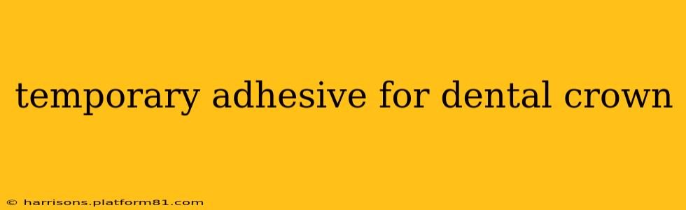 temporary adhesive for dental crown