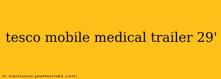 tesco mobile medical trailer 29'