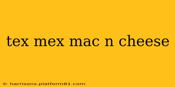 tex mex mac n cheese