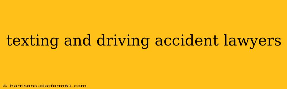 texting and driving accident lawyers