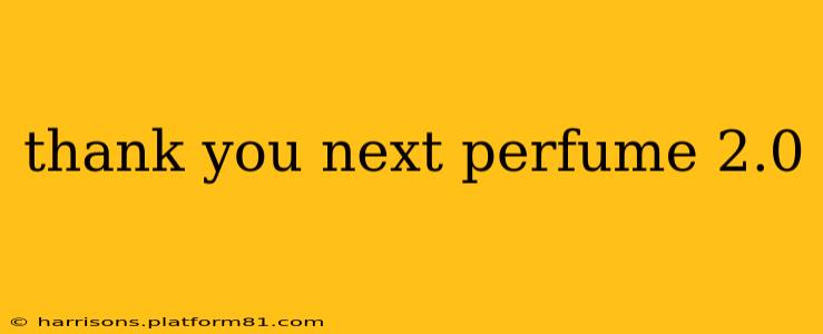 thank you next perfume 2.0
