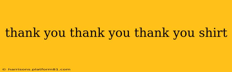 thank you thank you thank you shirt