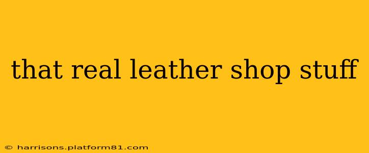 that real leather shop stuff