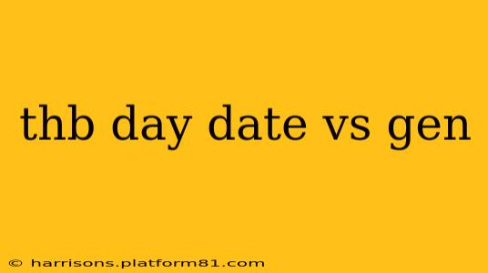 thb day date vs gen
