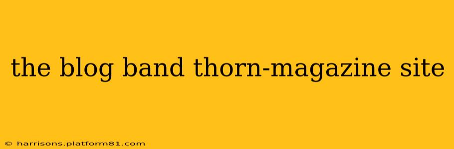 the blog band thorn-magazine site