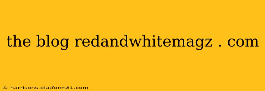 the blog redandwhitemagz . com