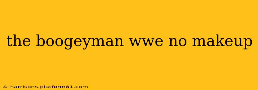the boogeyman wwe no makeup