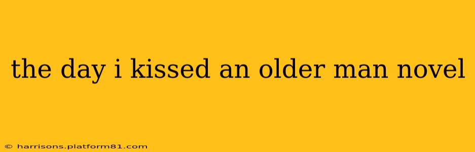 the day i kissed an older man novel