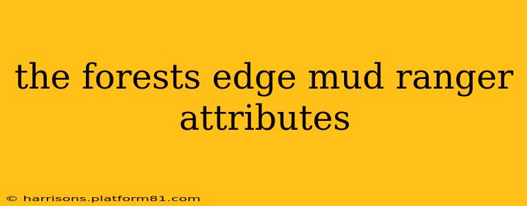 the forests edge mud ranger attributes