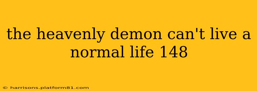 the heavenly demon can't live a normal life 148
