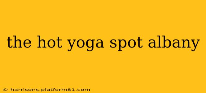 the hot yoga spot albany