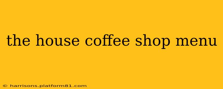 the house coffee shop menu