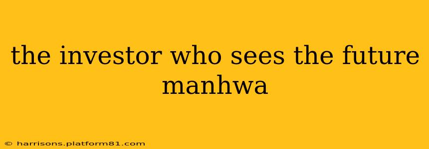 the investor who sees the future manhwa