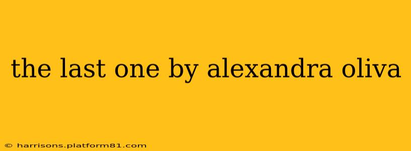 the last one by alexandra oliva