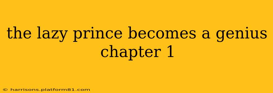 the lazy prince becomes a genius chapter 1