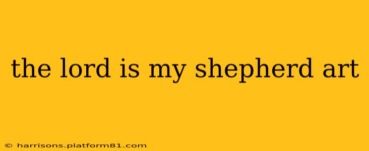 the lord is my shepherd art
