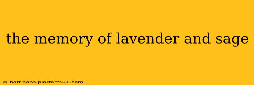the memory of lavender and sage