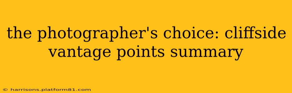 the photographer's choice: cliffside vantage points summary