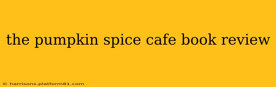 the pumpkin spice cafe book review