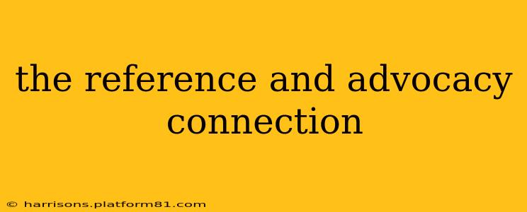the reference and advocacy connection